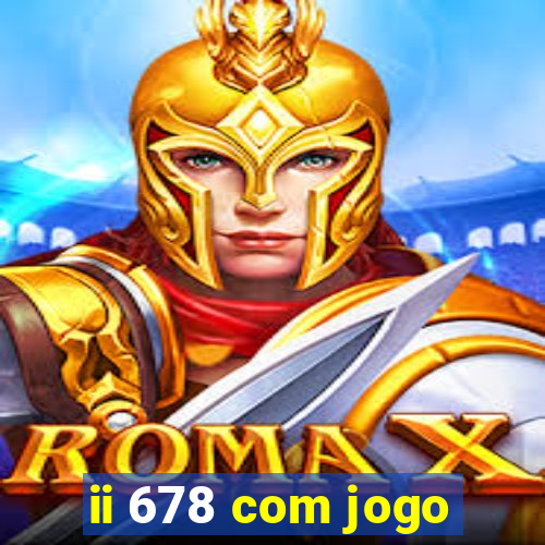 ii 678 com jogo